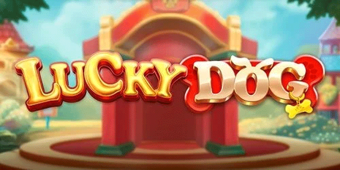 Trik Main Slot Lucky Dog Supaya Menang Besar Tanpa Emosi