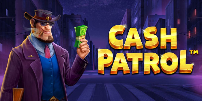 Rahasia Untuk Jackpot Besar Slot Cash Patrol yang Wajib Dicoba